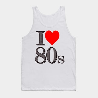 I Love 80's  Made In The 80's. I love The Eighties Tank Top